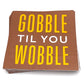 Gobble Til You Wobble | Thanksgiving Cocktail Napkins