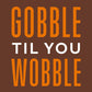 Gobble Til You Wobble | Thanksgiving Cocktail Napkins