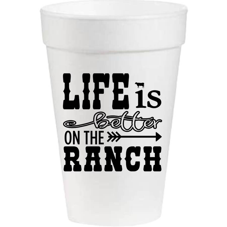 Life is Better on the Ranch - 16 oz. Styrofoam Cups