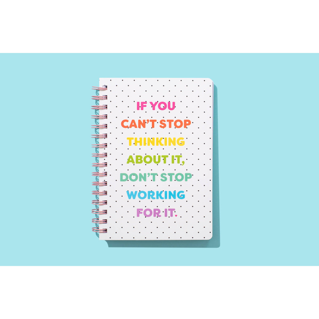 Spiral Notebook - "...Don't Stop Working For It"